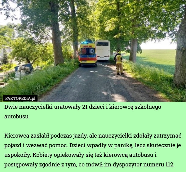 
    Dwie nauczycielki uratowały 21 dzieci i kierowcę szkolnego autobusu.

Kierowca