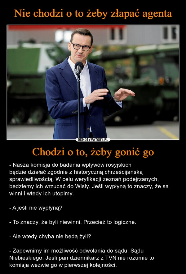 
    Nie chodzi o to żeby złapać agenta Chodzi o to, żeby gonić go