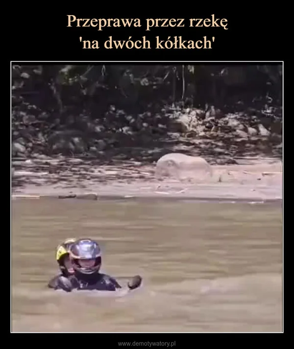 
    Przeprawa przez rzekę 'na dwóch kółkach'