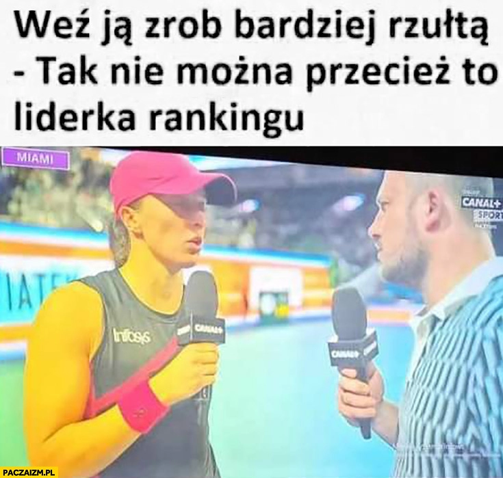 
    Iga Świątek weź ja zrób bardziej rzułtą tak nie można przecież to liderka rankingu