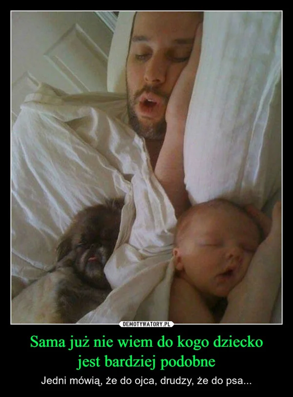 
    Sama już nie wiem do kogo dziecko jest bardziej podobne