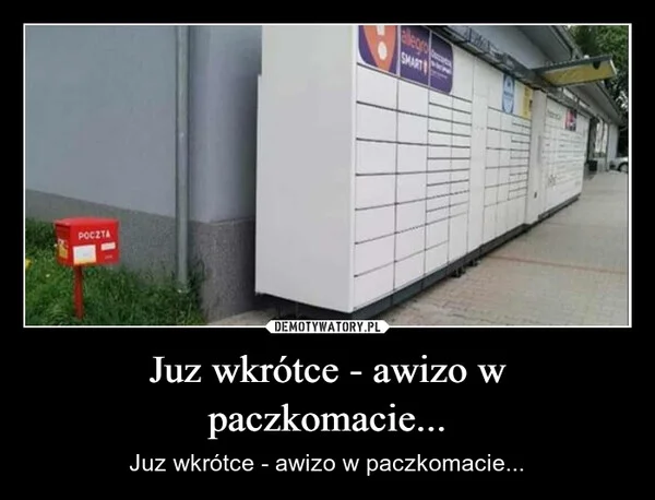 
    Juz wkrótce - awizo w paczkomacie...