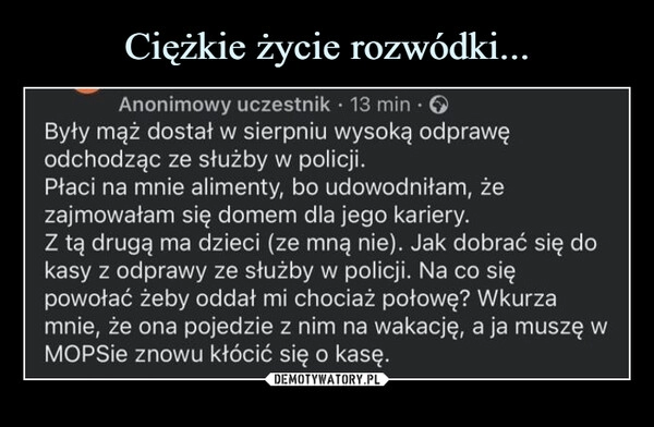 
    Ciężkie życie rozwódki...