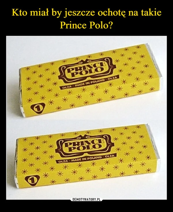 
    Kto miał by jeszcze ochotę na takie Prince Polo?