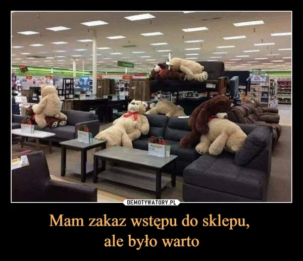 
    Mam zakaz wstępu do sklepu, ale było warto