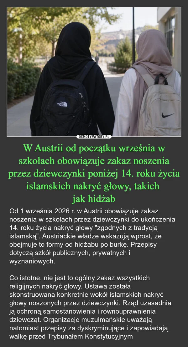 
    W Austrii od początku września w szkołach obowiązuje zakaz noszenia przez dziewczynki poniżej 14. roku życia islamskich nakryć głowy, takich jak hidżab