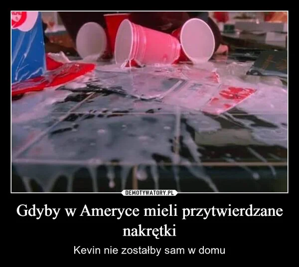 
    Gdyby w Ameryce mieli przytwierdzane nakrętki