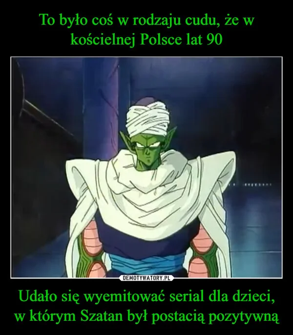 
    To było coś w rodzaju cudu, że w kościelnej Polsce lat 90 Udało się wyemitować serial dla dzieci, w którym Szatan był postacią pozytywną