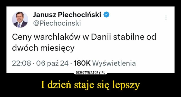 
    I dzień staje się lepszy