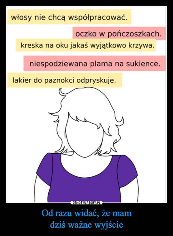 
    Od razu widać, że mam dziś ważne wyjście