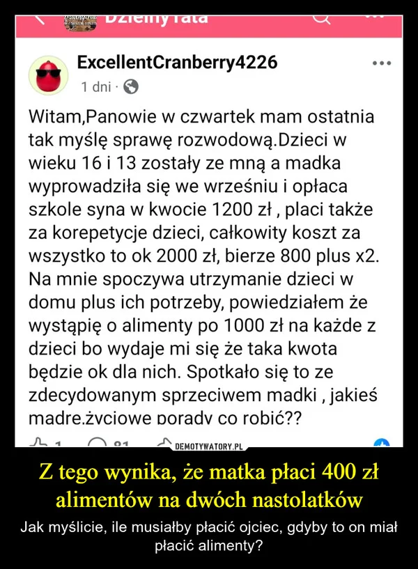 
    Z tego wynika, że matka płaci 400 zł alimentów na dwóch nastolatków