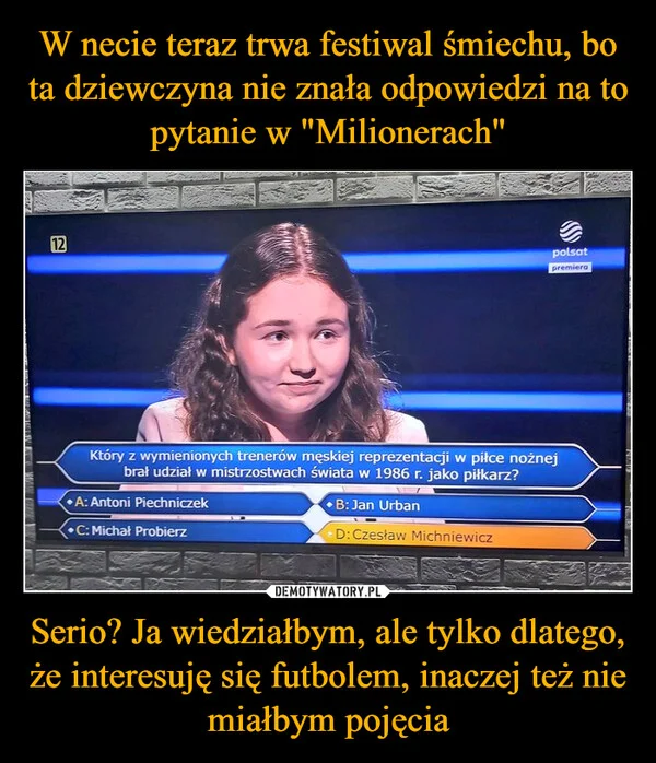 
    W necie teraz trwa festiwal śmiechu, bo ta dziewczyna nie znała odpowiedzi na to pytanie w 