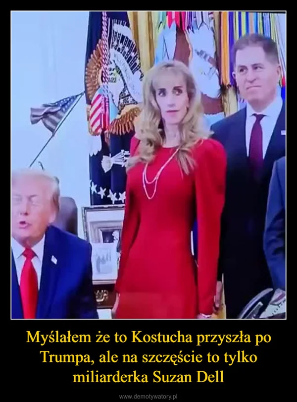 Myślałem że to Kostucha przyszła po Trumpa, ale na szczęście to tylko miliarderka Suzan Dell