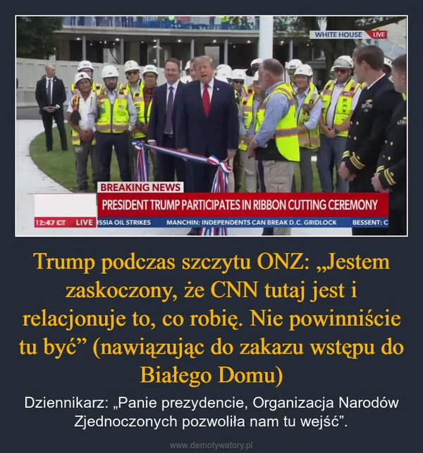 Trump podczas szczytu ONZ: „Jestem zaskoczony, że CNN tutaj jest i relacjonuje to, co robię. Nie powinniście tu być” (nawiązując do zakazu wstępu do Białego Domu)