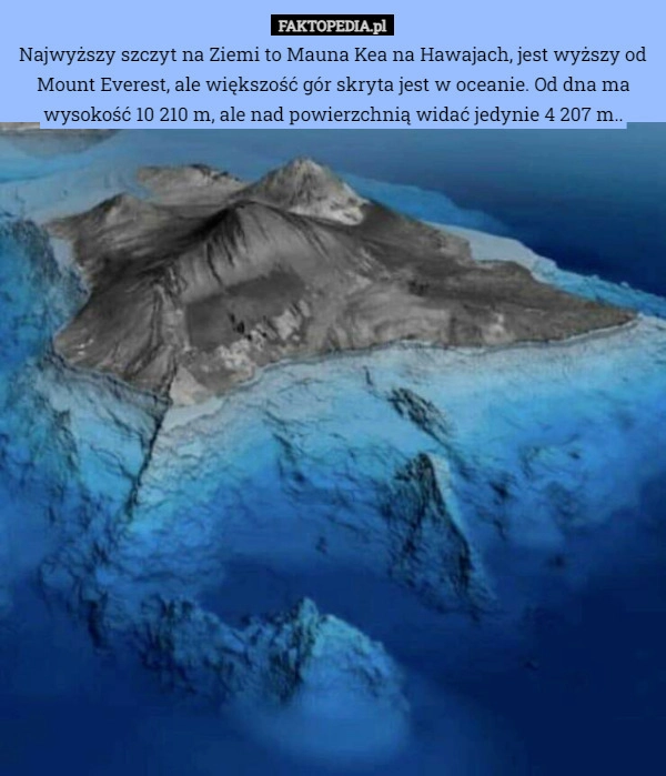 
    Najwyższy szczyt na Ziemi to Mauna Kea na Hawajach, jest wyższy od Mount