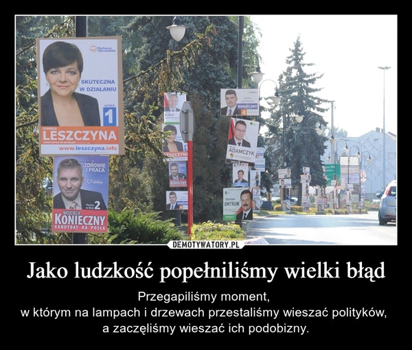 
    Jako ludzkość popełniliśmy wielki błąd