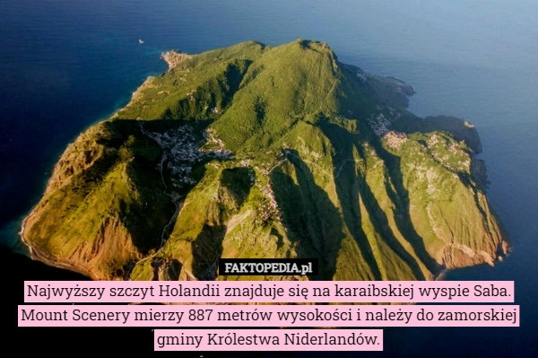 
    Najwyższy szczyt Holandii znajduje się na karaibskiej wyspie Saba. Mount