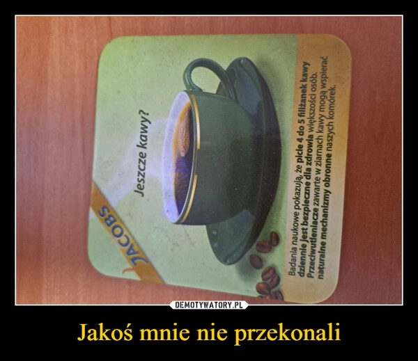 
    
Jakoś mnie nie przekonali 