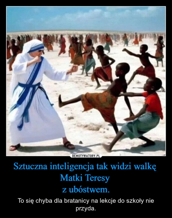 
    Sztuczna inteligencja tak widzi walkę 
Matki Teresy 
z ubóstwem.