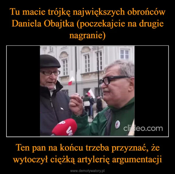 
    Tu macie trójkę największych obrońców Daniela Obajtka (poczekajcie na drugie nagranie) Ten pan na końcu trzeba przyznać, że wytoczył ciężką artylerię argumentacji