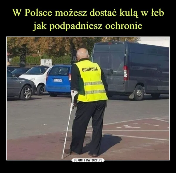 
    W Polsce możesz dostać kulą w łeb jak podpadniesz ochronie