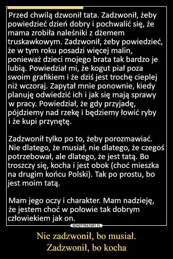 
    Nie zadzwonił, bo musiał. Zadzwonił, bo kocha