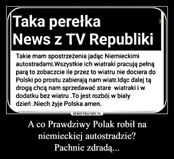 
    A co Prawdziwy Polak robił na niemieckiej autostradzie? Pachnie zdradą...