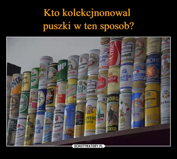 Kto kolekcjnonowal puszki w ten sposob?