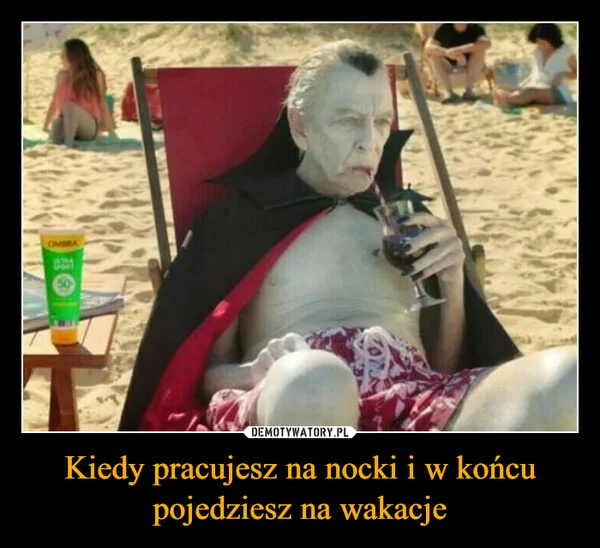 
    Kiedy pracujesz na nocki i w końcu pojedziesz na wakacje