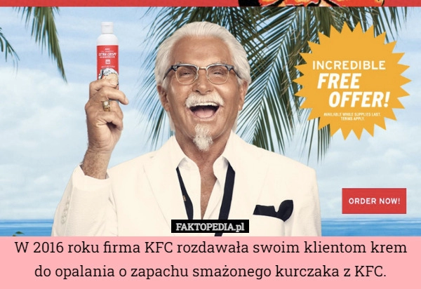 
    W 2016 roku firma KFC rozdawała swoim klientom krem do opalania o zapachu