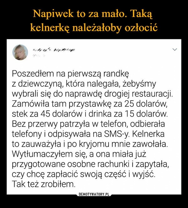 
    Napiwek to za mało. Taką 
kelnerkę należałoby ozłocić