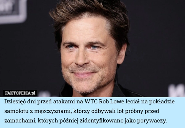 
    Dziesięć dni przed atakami na WTC Rob Lowe leciał na pokładzie samolotu