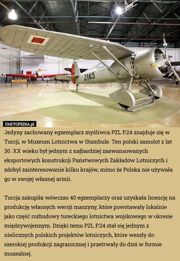 
    Jedyny zachowany egzemplarz myśliwca PZL P.24 znajduje się w Turcji, w Muzeum...
