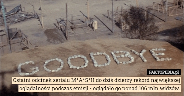 
    
			Ostatni odcinek serialu M*A*S*H do dziś dzierży rekord największej oglądalności					