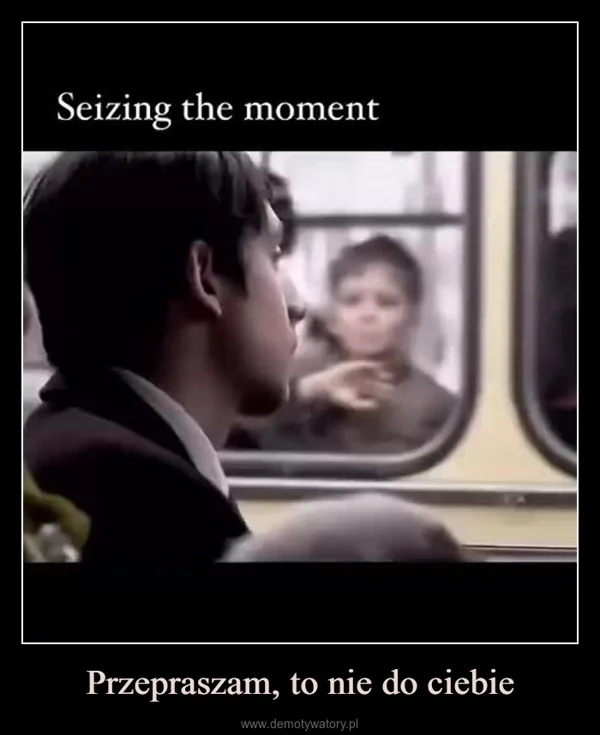 
    Przepraszam, to nie do ciebie