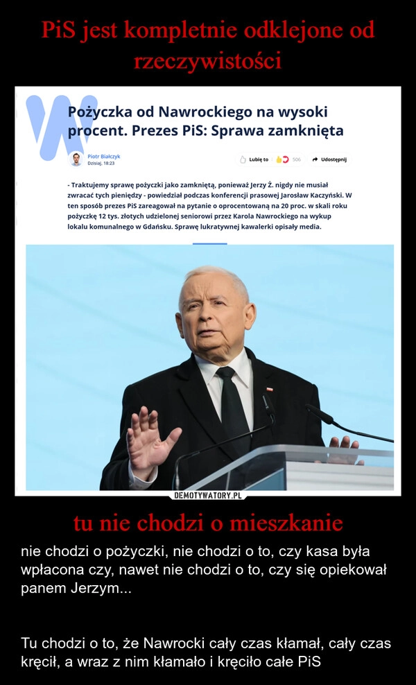 
    PiS jest kompletnie odklejone od rzeczywistości tu nie chodzi o mieszkanie