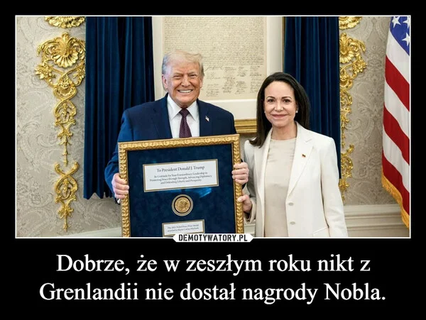 
    Dobrze, że w zeszłym roku nikt z Grenlandii nie dostał nagrody Nobla.