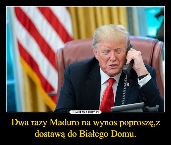 
    Dwa razy Maduro na wynos poproszę,z dostawą do Białego Domu.