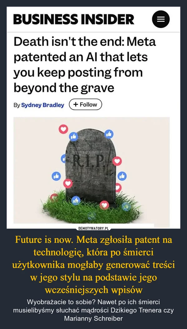 
    Future is now. Meta zgłosiła patent na technologię, która po śmierci użytkownika mogłaby generować treści w jego stylu na podstawie jego wcześniejszych wpisów