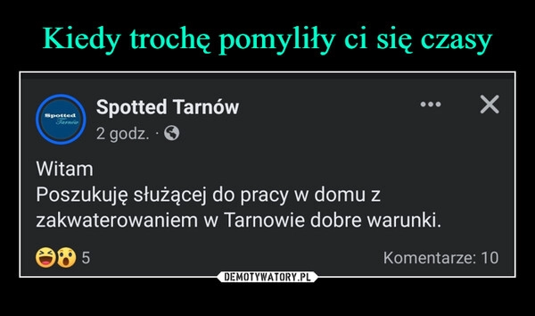 
    Kiedy trochę pomyliły ci się czasy