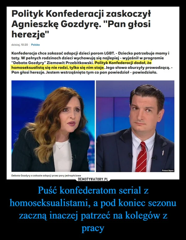 
    Puść konfederatom serial z homoseksualistami, a pod koniec sezonu zaczną inaczej patrzeć na kolegów z pracy