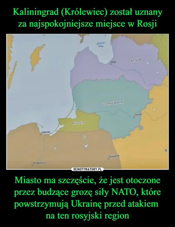 
    Kaliningrad (Królewiec) został uznany za najspokojniejsze miejsce w Rosji Miasto ma szczęście, że jest otoczone przez budzące grozę siły NATO, które powstrzymują Ukrainę przed atakiem na ten rosyjski region