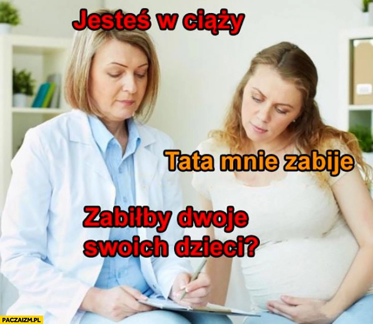 
    Jesteś w ciąży, tata mnie zabije. Zabiłby dwoje swoich dzieci?