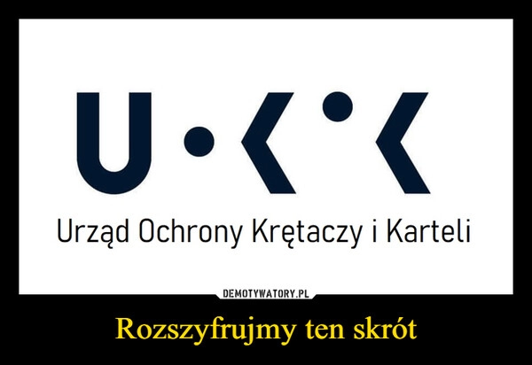 
    Rozszyfrujmy ten skrót 