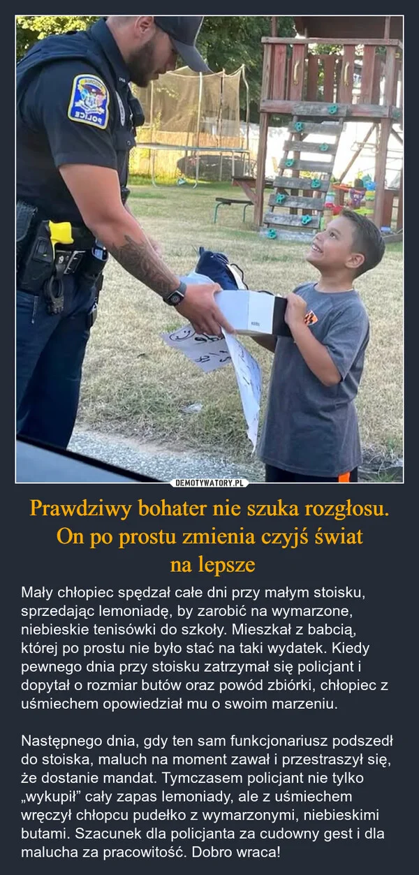 
    Prawdziwy bohater nie szuka rozgłosu. On po prostu zmienia czyjś świat na lepsze