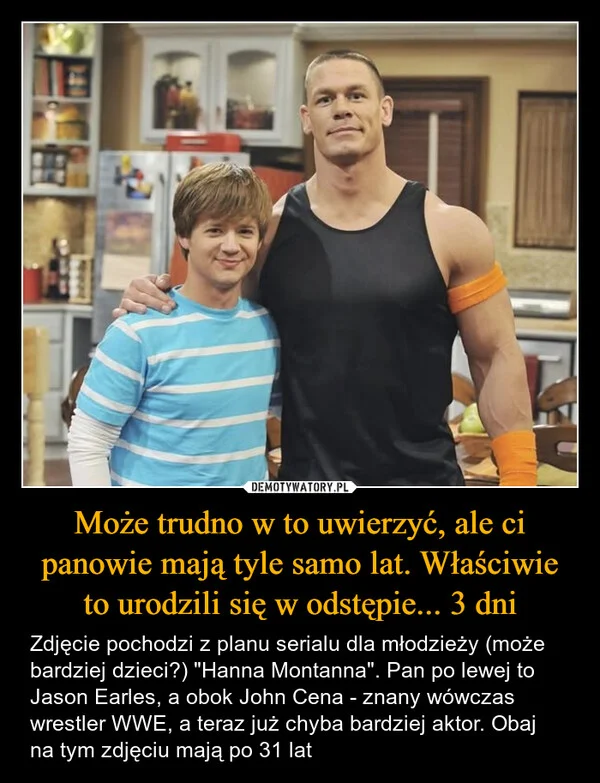 
    Może trudno w to uwierzyć, ale ci panowie mają tyle samo lat. Właściwie to urodzili się w odstępie... 3 dni