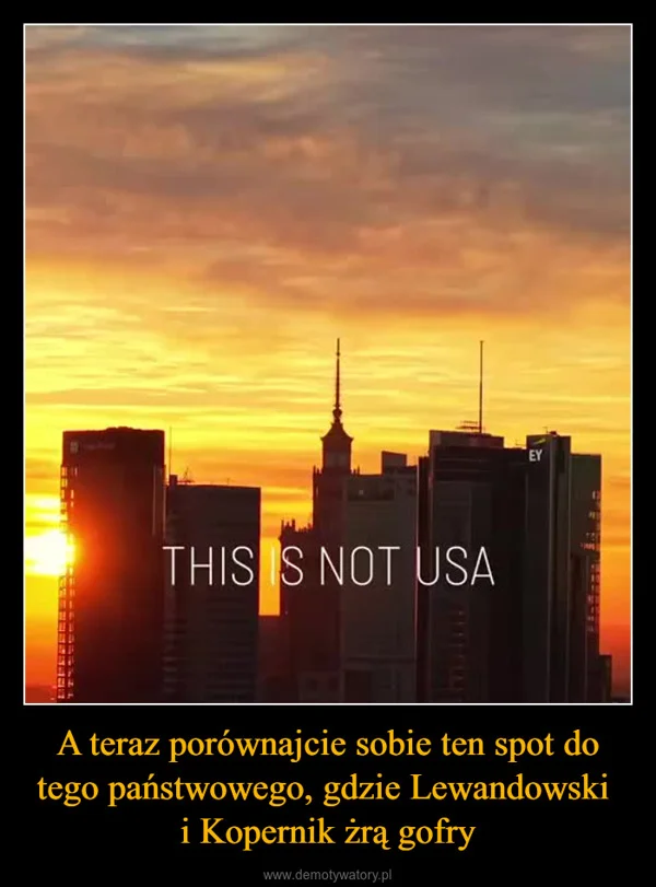 
    A teraz porównajcie sobie ten spot do tego państwowego, gdzie Lewandowski i Kopernik żrą gofry