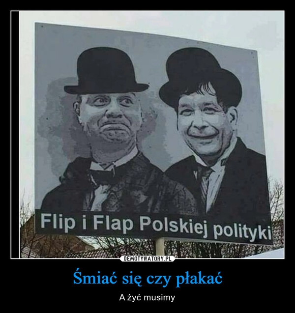 
    Śmiać się czy płakać