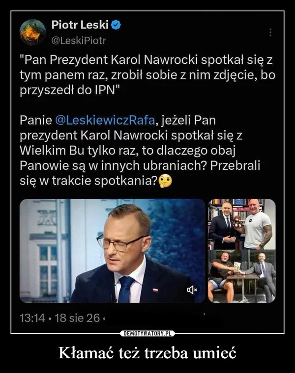 
    Kłamać też trzeba umieć