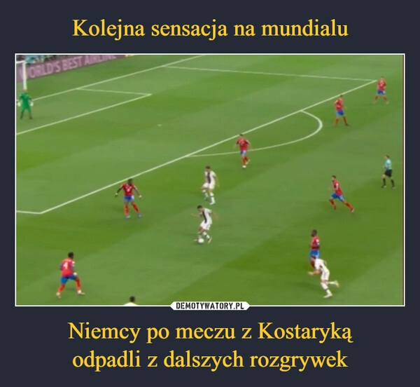 
    
Kolejna sensacja na mundialu Niemcy po meczu z Kostaryką
odpadli z dalszych rozgrywek 